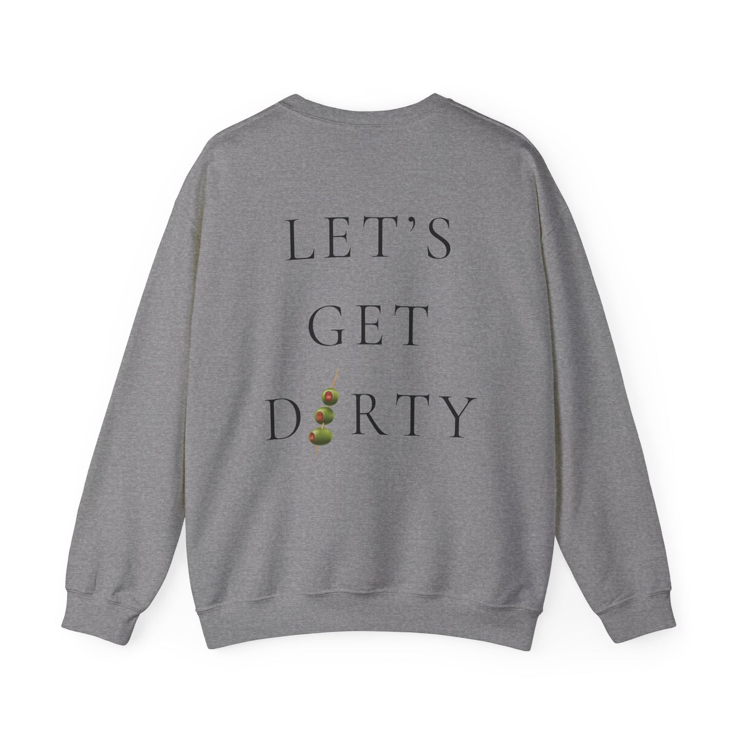 "Let's Get Dirty" Dirty Martini Graphic Crewneck Sweatshirt